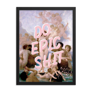 Do Epic Shit FRAMED WALL ART POSTER PRINT - The Art Snob