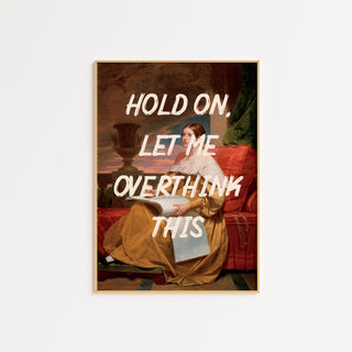 Hold On, Let Me Overthink This FRAMED WALL ART POSTER - The Art Snob