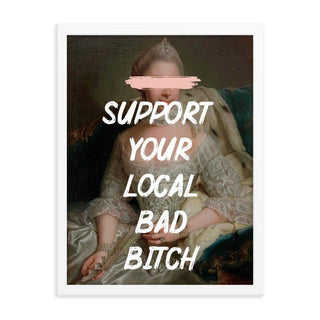 Support your local bad B FRAMED WALL ART POSTER PRINT - The Art Snob
