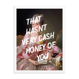 That wasn’t very cash money of you FRAMED WALL ART POSTER PRINT - The Art Snob