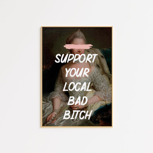 Support your local bad B FRAMED WALL ART POSTER PRINT - The Art Snob